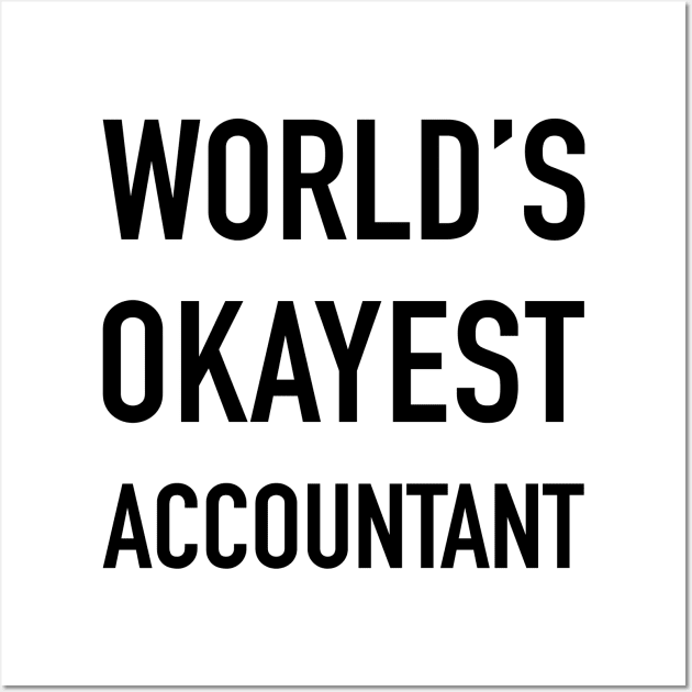 WORLD'S OKAYEST ACCOUNTANT Black Typography Wall Art by DailyQuote